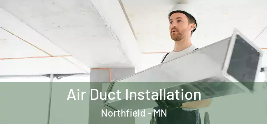 Air Duct Installation Northfield - MN