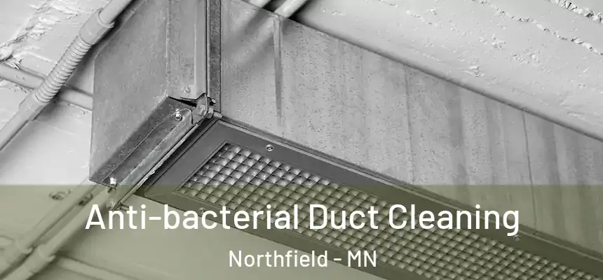 Anti-bacterial Duct Cleaning Northfield - MN