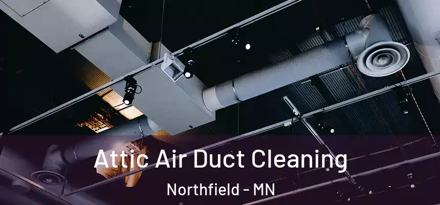 Attic Air Duct Cleaning Northfield - MN