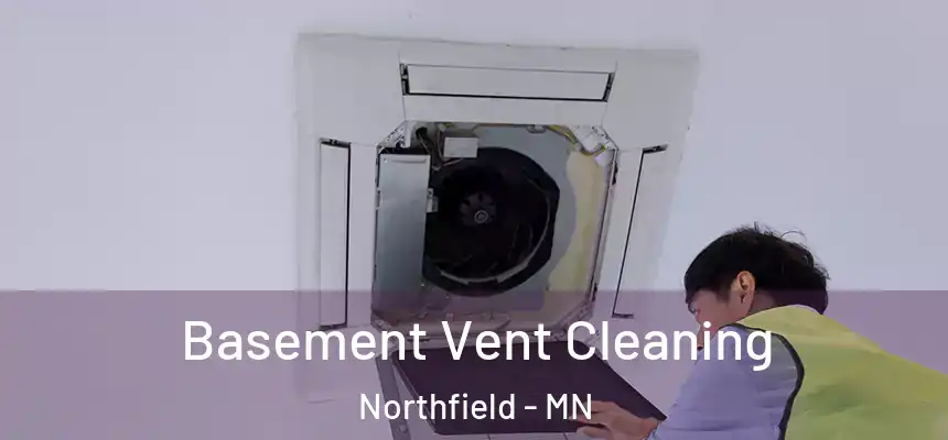  Basement Vent Cleaning Northfield - MN