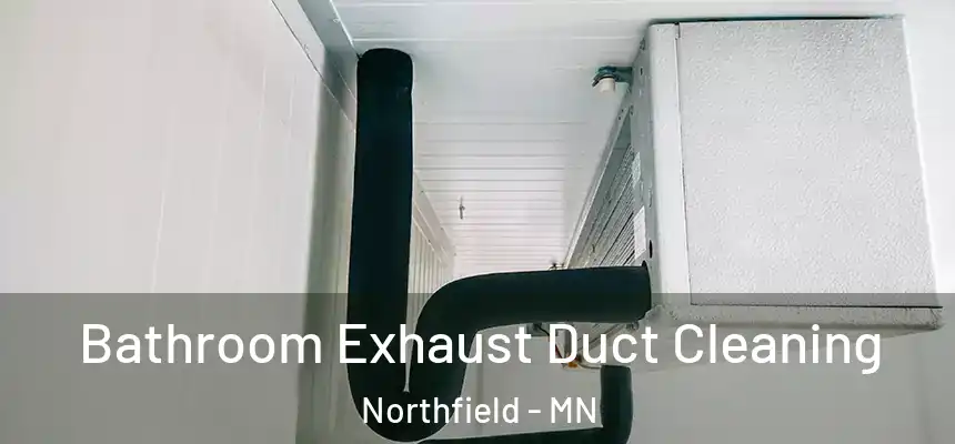 Bathroom Exhaust Duct Cleaning Northfield - MN