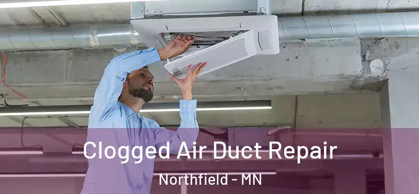 Clogged Air Duct Repair Northfield - MN