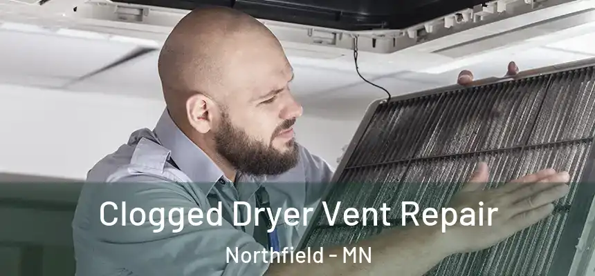  Clogged Dryer Vent Repair Northfield - MN