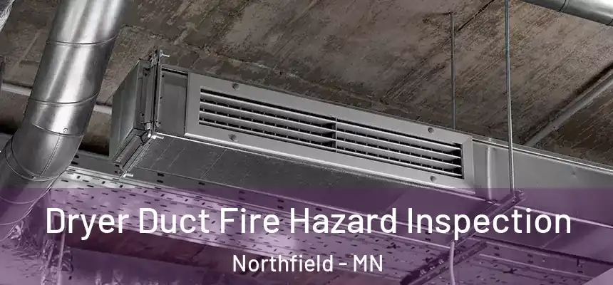 Dryer Duct Fire Hazard Inspection Northfield - MN