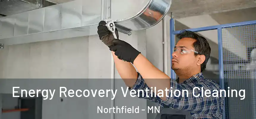 Energy Recovery Ventilation Cleaning Northfield - MN