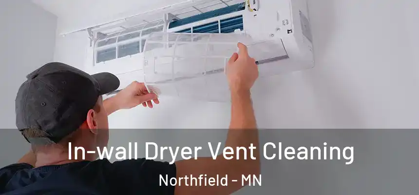 In-wall Dryer Vent Cleaning Northfield - MN