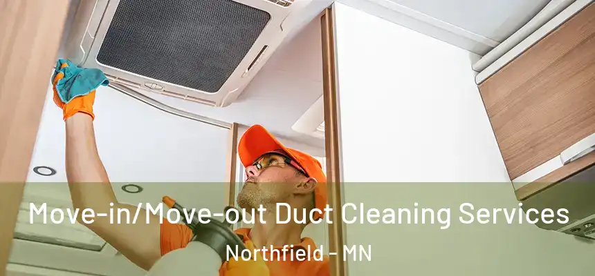 Move-in/Move-out Duct Cleaning Services Northfield - MN
